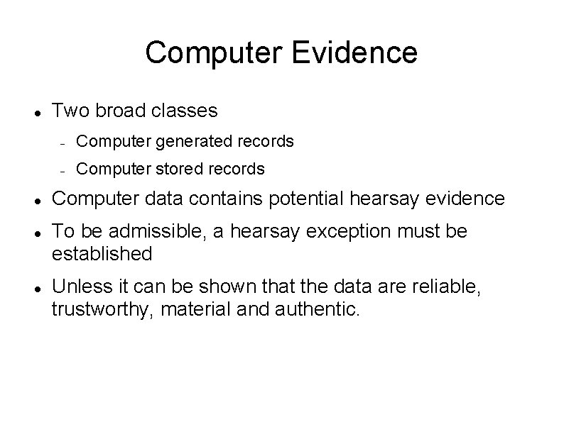 Computer Evidence Two broad classes Computer generated records Computer stored records Computer data contains