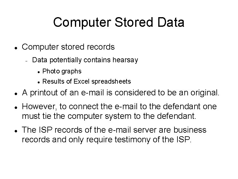 Computer Stored Data Computer stored records Data potentially contains hearsay Photo graphs Results of