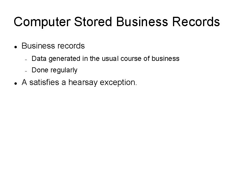 Computer Stored Business Records Business records Data generated in the usual course of business