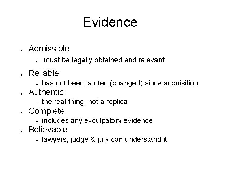 Evidence Admissible Reliable the real thing, not a replica Complete has not been tainted