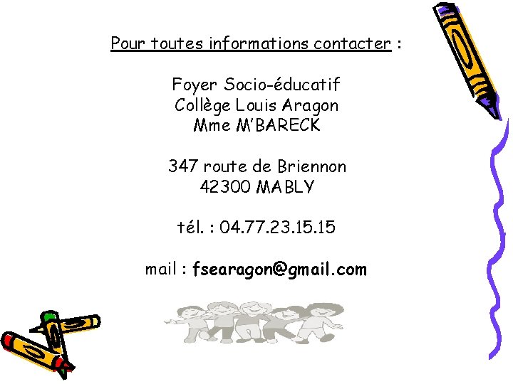 Pour toutes informations contacter : Foyer Socio-éducatif Collège Louis Aragon Mme M’BARECK 347 route