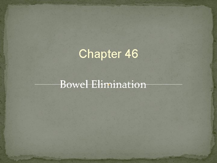 Chapter 46 Bowel Elimination 