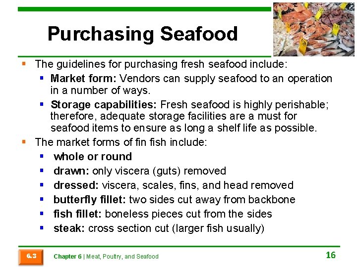 Purchasing Seafood § The guidelines for purchasing fresh seafood include: § Market form: Vendors