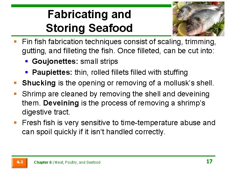 Fabricating and Storing Seafood § Fin fish fabrication techniques consist of scaling, trimming, gutting,