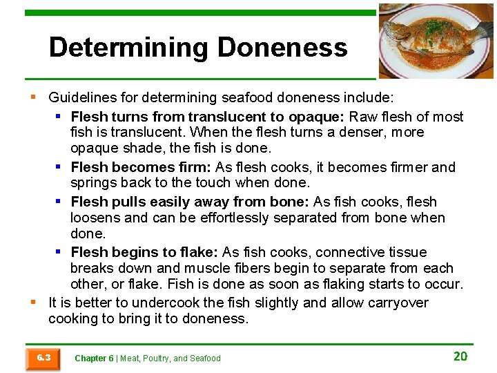 Determining Doneness § Guidelines for determining seafood doneness include: § Flesh turns from translucent