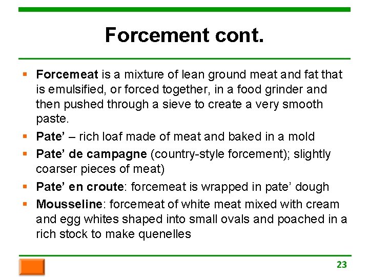 Forcement cont. § Forcemeat is a mixture of lean ground meat and fat that