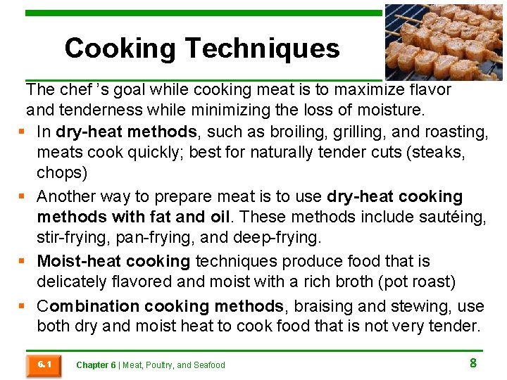 Cooking Techniques The chef ’s goal while cooking meat is to maximize flavor and