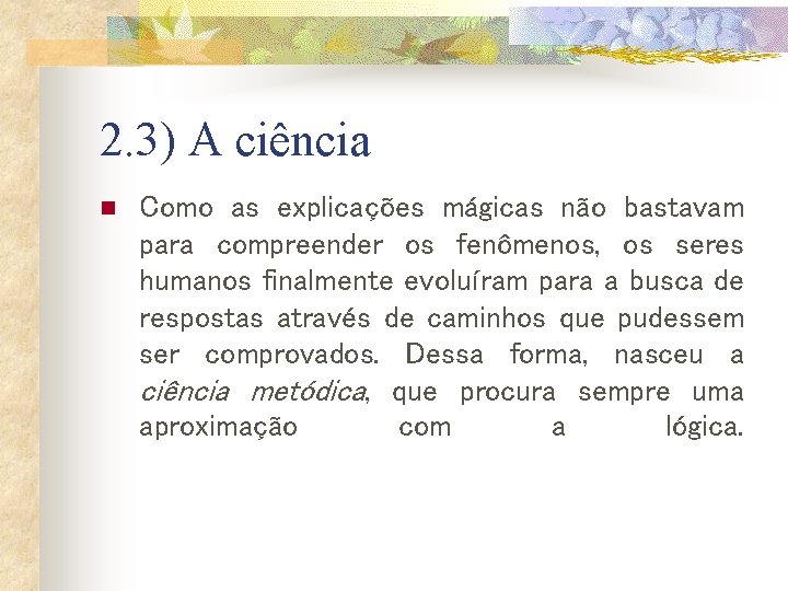 2. 3) A ciência n Como as explicações mágicas não bastavam para compreender os 2. 3) A ciência n Como as explicações mágicas não bastavam para compreender os