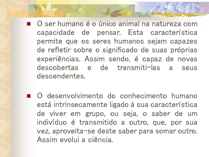 n O ser humano é o único animal na natureza com capacidade de pensar. n O ser humano é o único animal na natureza com capacidade de pensar.