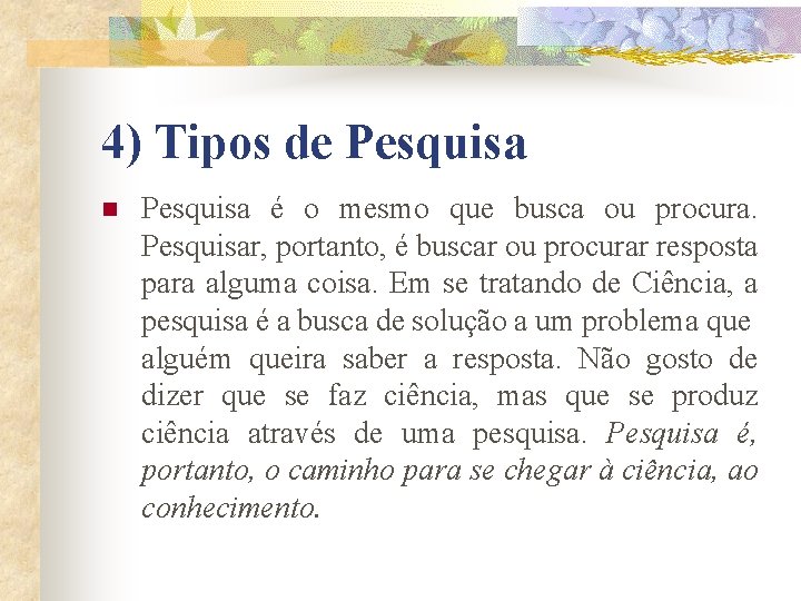 4) Tipos de Pesquisa n Pesquisa é o mesmo que busca ou procura. Pesquisar, 4) Tipos de Pesquisa n Pesquisa é o mesmo que busca ou procura. Pesquisar,