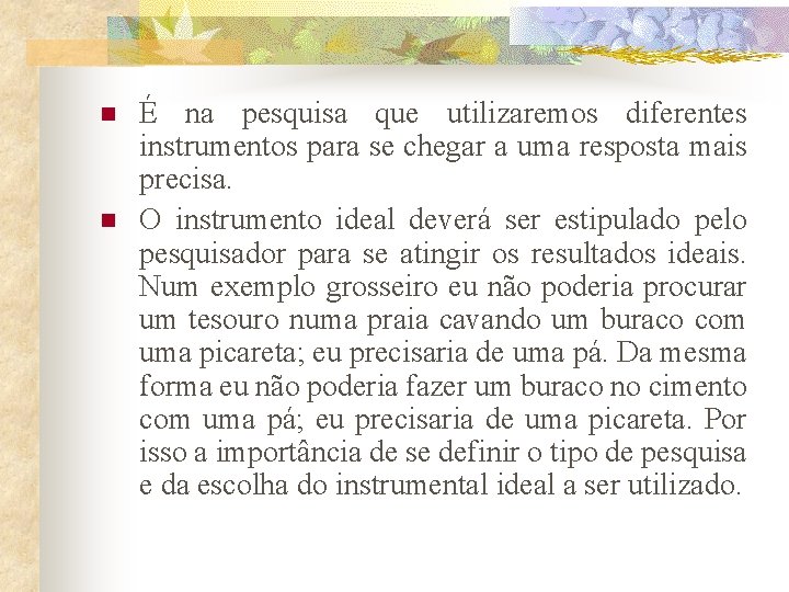 n n É na pesquisa que utilizaremos diferentes instrumentos para se chegar a uma n n É na pesquisa que utilizaremos diferentes instrumentos para se chegar a uma