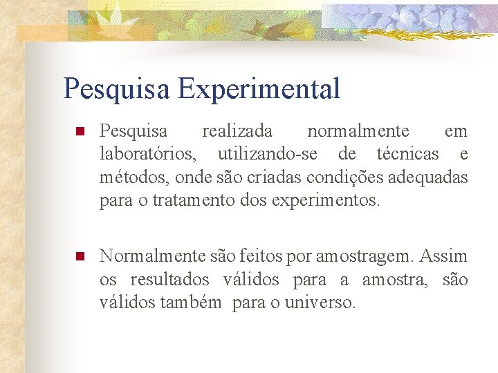 Pesquisa Experimental n Pesquisa realizada normalmente em laboratórios, utilizando-se de técnicas e métodos, onde Pesquisa Experimental n Pesquisa realizada normalmente em laboratórios, utilizando-se de técnicas e métodos, onde