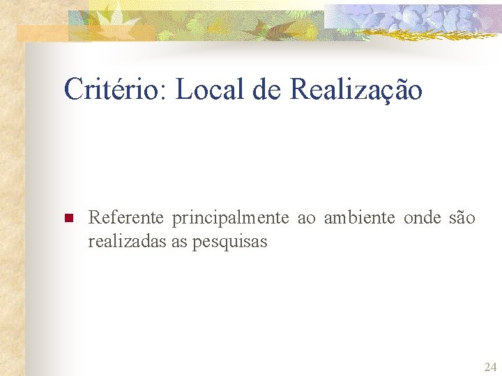 Critério: Local de Realização n Referente principalmente ao ambiente onde são realizadas as pesquisas Critério: Local de Realização n Referente principalmente ao ambiente onde são realizadas as pesquisas