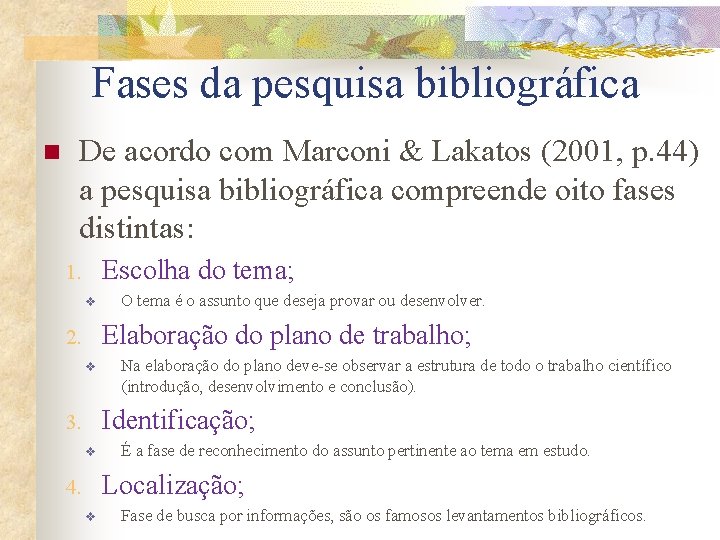 Fases da pesquisa bibliográfica n De acordo com Marconi & Lakatos (2001, p. 44) Fases da pesquisa bibliográfica n De acordo com Marconi & Lakatos (2001, p. 44)