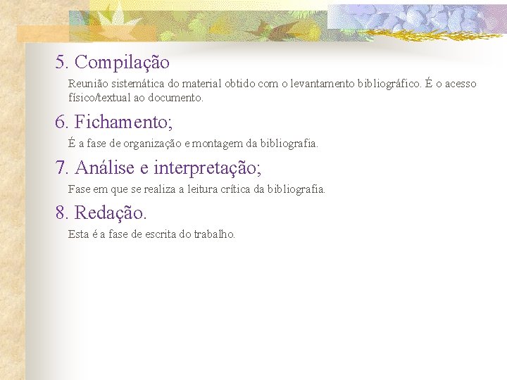 5. Compilação Reunião sistemática do material obtido com o levantamento bibliográfico. É o acesso 5. Compilação Reunião sistemática do material obtido com o levantamento bibliográfico. É o acesso