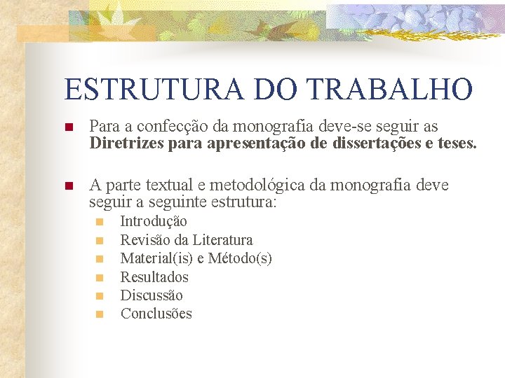 ESTRUTURA DO TRABALHO n Para a confecção da monografia deve-se seguir as Diretrizes para ESTRUTURA DO TRABALHO n Para a confecção da monografia deve-se seguir as Diretrizes para