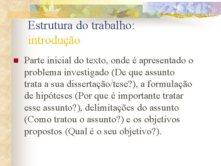 Estrutura do trabalho: introdução n Parte inicial do texto, onde é apresentado o problema Estrutura do trabalho: introdução n Parte inicial do texto, onde é apresentado o problema