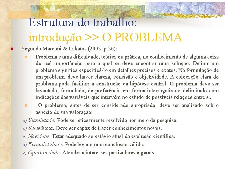 Estrutura do trabalho: introdução >> O PROBLEMA n Segundo Marconi & Lakatos (2002, p. Estrutura do trabalho: introdução >> O PROBLEMA n Segundo Marconi & Lakatos (2002, p.