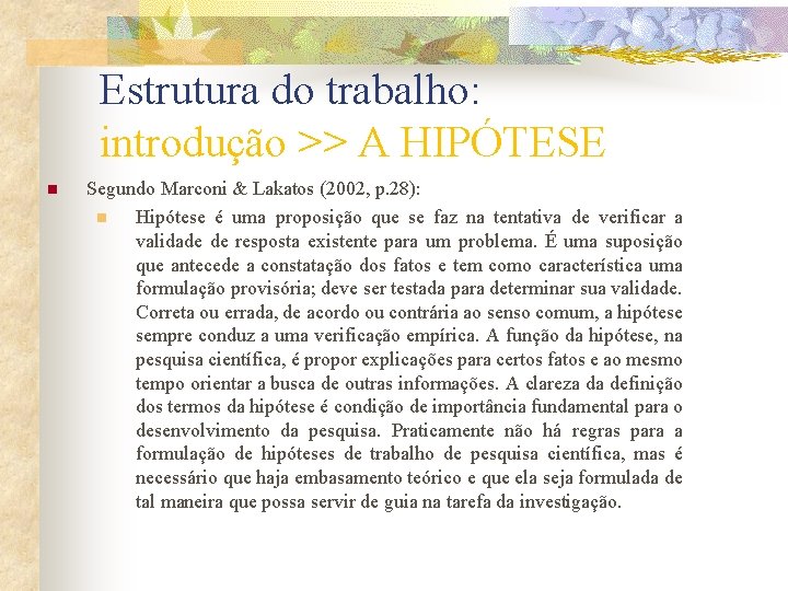 Estrutura do trabalho: introdução >> A HIPÓTESE n Segundo Marconi & Lakatos (2002, p. Estrutura do trabalho: introdução >> A HIPÓTESE n Segundo Marconi & Lakatos (2002, p.