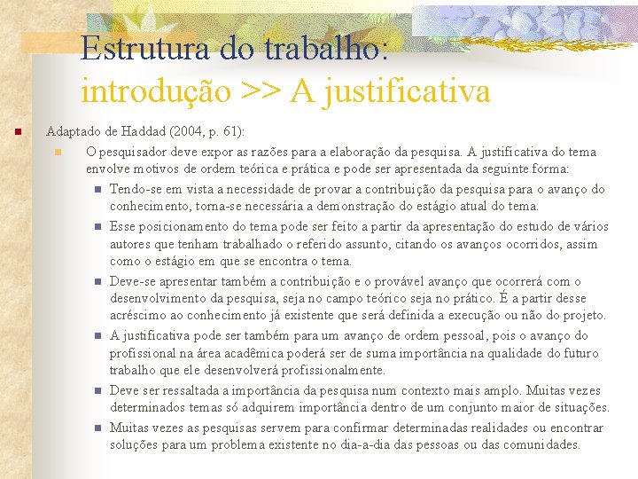 Estrutura do trabalho: introdução >> A justificativa n Adaptado de Haddad (2004, p. 61): Estrutura do trabalho: introdução >> A justificativa n Adaptado de Haddad (2004, p. 61):