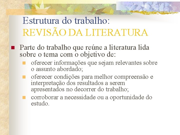 Estrutura do trabalho: REVISÃO DA LITERATURA n Parte do trabalho que reúne a literatura Estrutura do trabalho: REVISÃO DA LITERATURA n Parte do trabalho que reúne a literatura