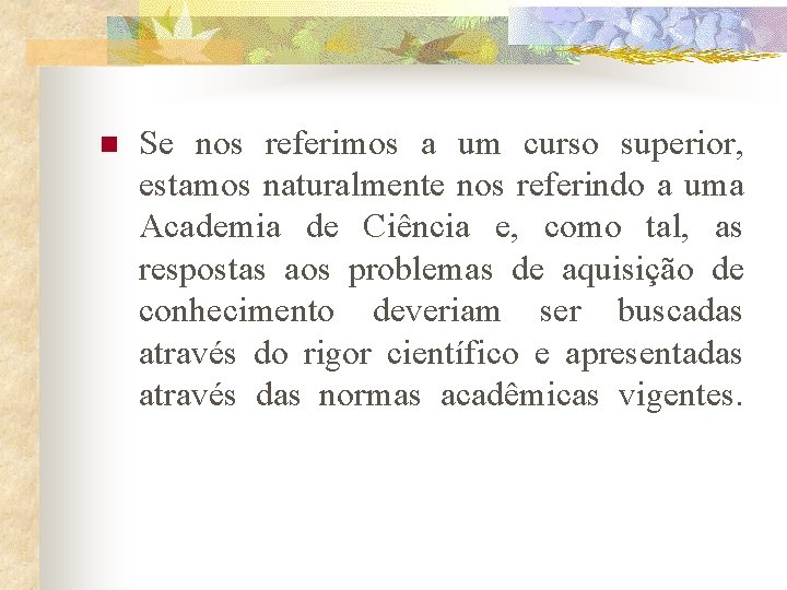 n Se nos referimos a um curso superior, estamos naturalmente nos referindo a uma n Se nos referimos a um curso superior, estamos naturalmente nos referindo a uma