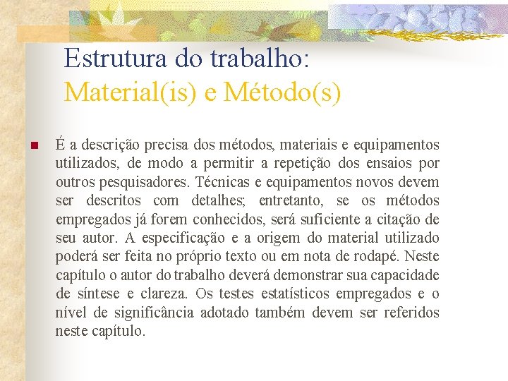 Estrutura do trabalho: Material(is) e Método(s) n É a descrição precisa dos métodos, materiais Estrutura do trabalho: Material(is) e Método(s) n É a descrição precisa dos métodos, materiais