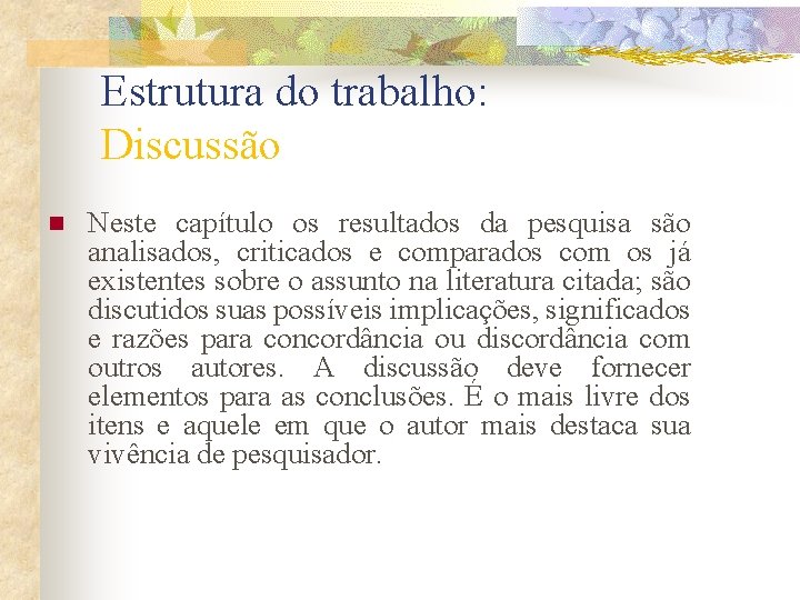 Estrutura do trabalho: Discussão n Neste capítulo os resultados da pesquisa são analisados, criticados Estrutura do trabalho: Discussão n Neste capítulo os resultados da pesquisa são analisados, criticados