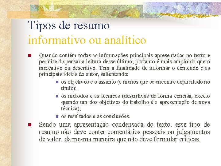 Tipos de resumo informativo ou analítico n Quando contém todas as informações principais apresentadas Tipos de resumo informativo ou analítico n Quando contém todas as informações principais apresentadas