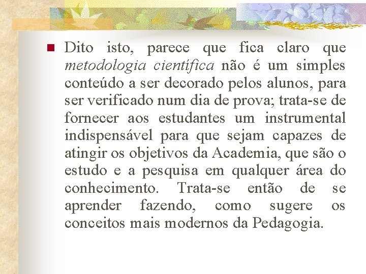 n Dito isto, parece que fica claro que metodologia científica não é um simples n Dito isto, parece que fica claro que metodologia científica não é um simples
