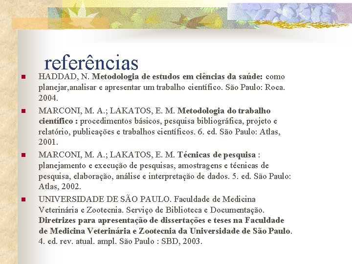 n n referências HADDAD, N. Metodologia de estudos em ciências da saúde: como planejar, n n referências HADDAD, N. Metodologia de estudos em ciências da saúde: como planejar,