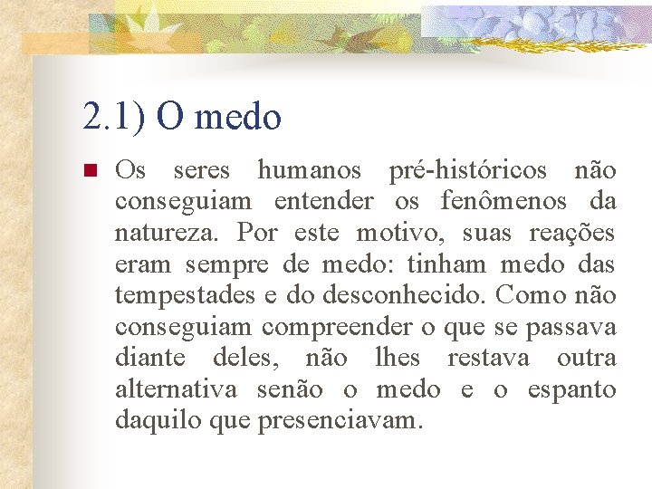 2. 1) O medo n Os seres humanos pré-históricos não conseguiam entender os fenômenos 2. 1) O medo n Os seres humanos pré-históricos não conseguiam entender os fenômenos
