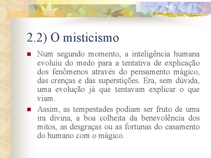 2. 2) O misticismo n n Num segundo momento, a inteligência humana evoluiu do 2. 2) O misticismo n n Num segundo momento, a inteligência humana evoluiu do