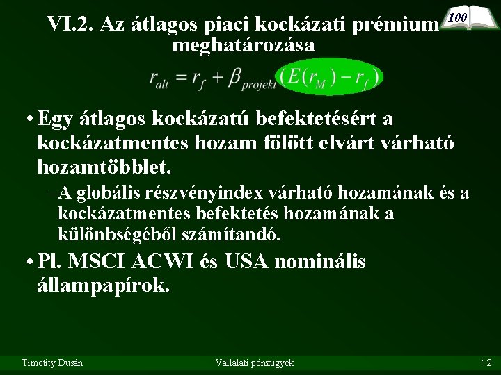 VI. 2. Az átlagos piaci kockázati prémium 100 meghatározása • Egy átlagos kockázatú befektetésért