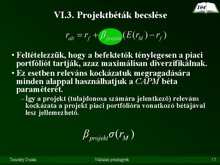 VI. 3. Projektbéták becslése 104 • Feltételezzük, hogy a befektetők ténylegesen a piaci portfóliót