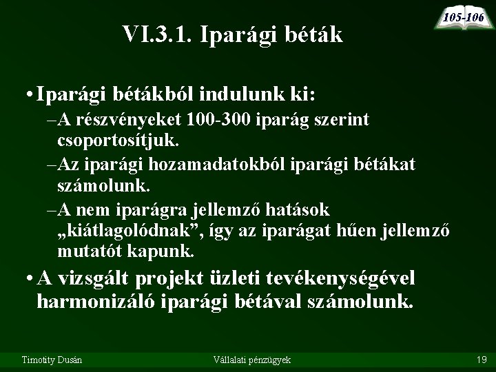VI. 3. 1. Iparági béták 105 -106 • Iparági bétákból indulunk ki: –A részvényeket