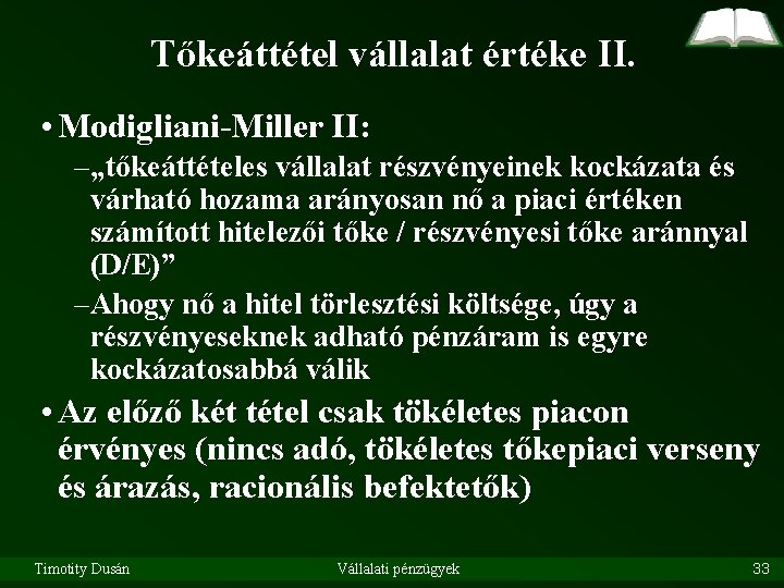 Tőkeáttétel vállalat értéke II. • Modigliani-Miller II: –„tőkeáttételes vállalat részvényeinek kockázata és várható hozama