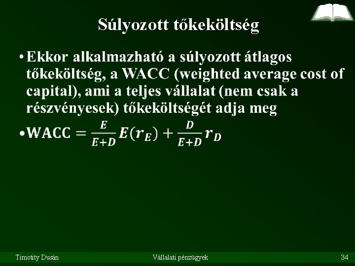 Súlyozott tőkeköltség • Timotity Dusán Vállalati pénzügyek 34 