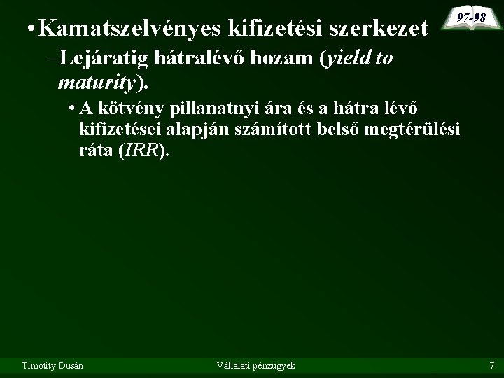  • Kamatszelvényes kifizetési szerkezet 97 -98 –Lejáratig hátralévő hozam (yield to maturity). •