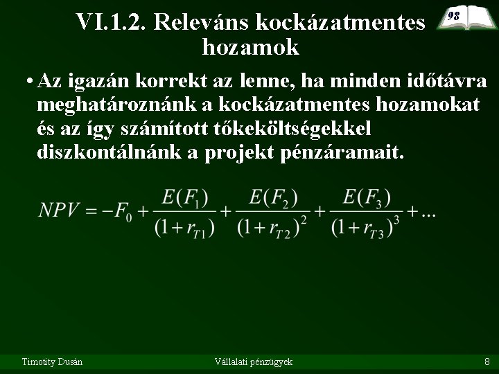 VI. 1. 2. Releváns kockázatmentes hozamok 98 • Az igazán korrekt az lenne, ha