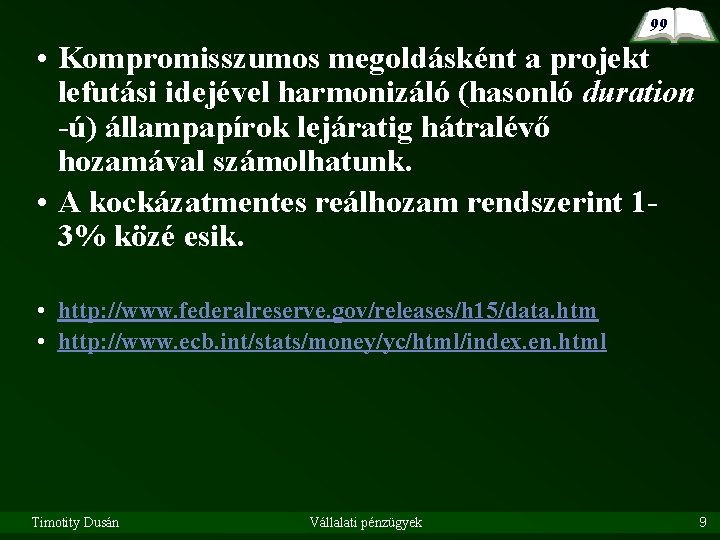 99 • Kompromisszumos megoldásként a projekt lefutási idejével harmonizáló (hasonló duration -ú) állampapírok lejáratig