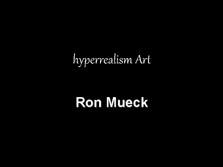 hyperrealism Art Ron Mueck 