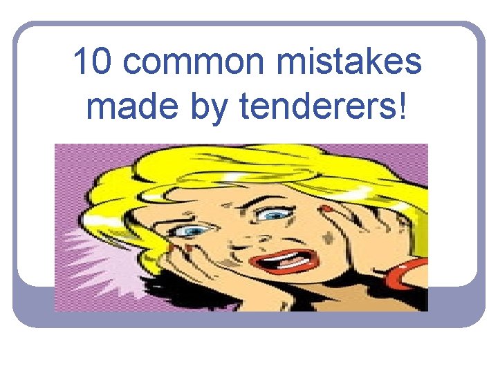 10 common mistakes made by tenderers! 