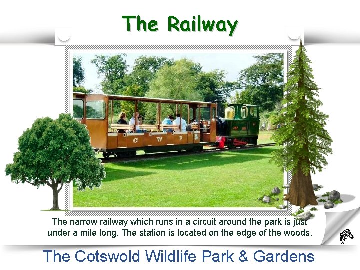 The Railway The narrow railway which runs in a circuit around the park is