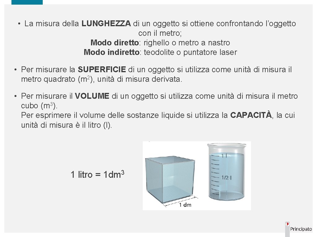  • La misura della LUNGHEZZA di un oggetto si ottiene confrontando l’oggetto con