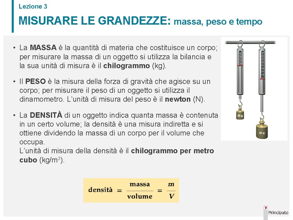 Lezione 3 MISURARE LE GRANDEZZE: massa, peso e tempo • La MASSA è la