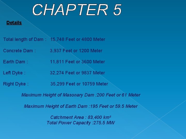 Details Total length of Dam : 15, 748 Feet or 4800 Meter Concrete Dam