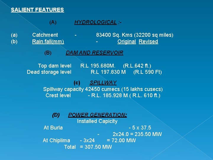 SALIENT FEATURES (A) HYDROLOGICAL : (a) (b) Catchment Rain fall(mm) (B) - 83400 Sq.