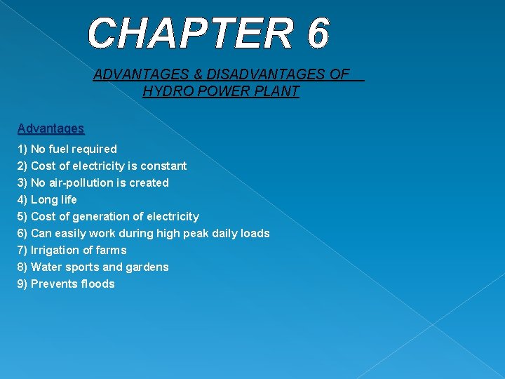 ADVANTAGES & DISADVANTAGES OF HYDRO POWER PLANT Advantages 1) No fuel required 2) Cost