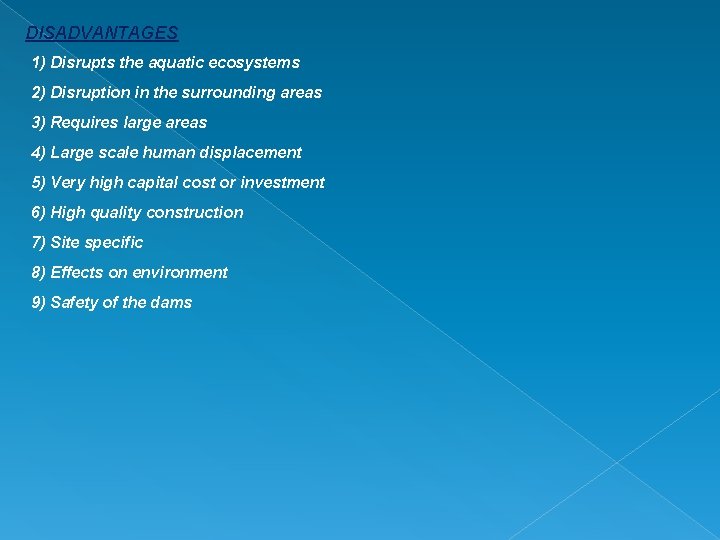 DISADVANTAGES 1) Disrupts the aquatic ecosystems 2) Disruption in the surrounding areas 3) Requires